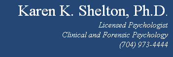 Karen K. Shelton, Ph.D.
Licensed Psychologist
Clinical and Forensic Psychology
(704) 973-4444

